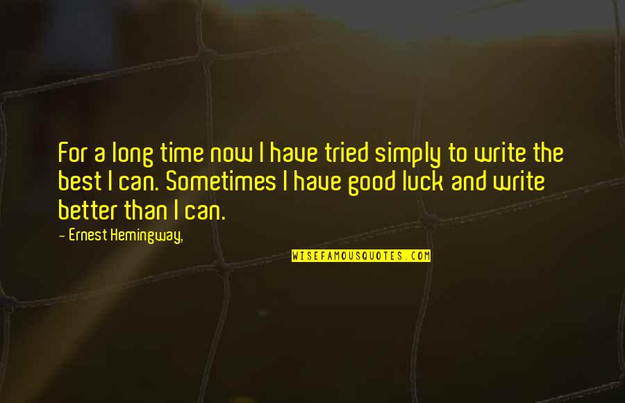 Best Good Luck Quotes By Ernest Hemingway,: For a long time now I have tried