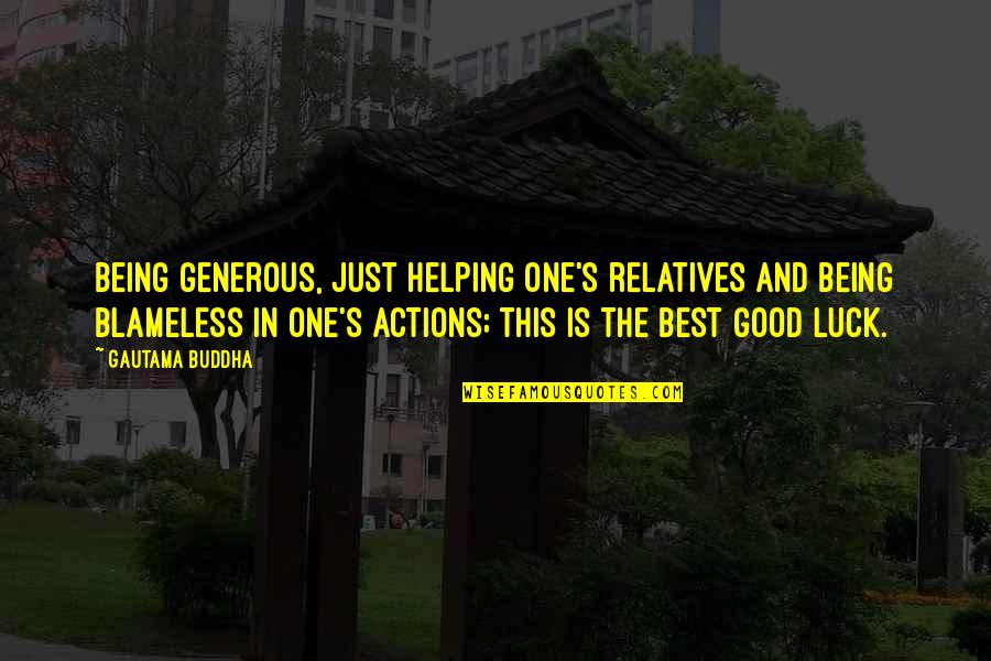 Best Good Luck Quotes By Gautama Buddha: Being generous, just helping one's relatives and being