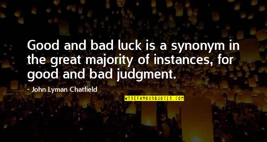 Best Good Luck Quotes By John Lyman Chatfield: Good and bad luck is a synonym in