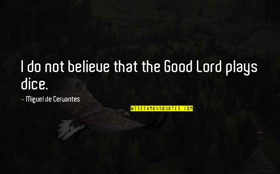 Best Good Luck Quotes By Miguel De Cervantes: I do not believe that the Good Lord