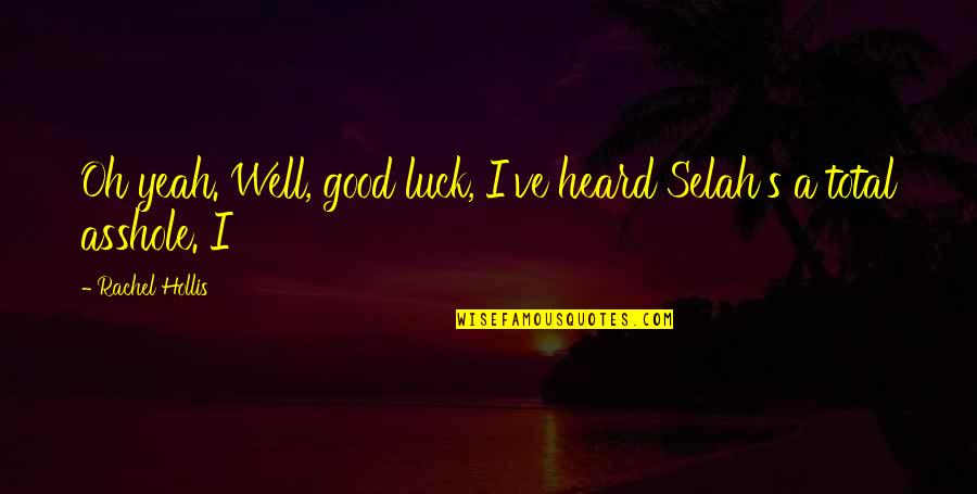 Best Good Luck Quotes By Rachel Hollis: Oh yeah. Well, good luck, I've heard Selah's