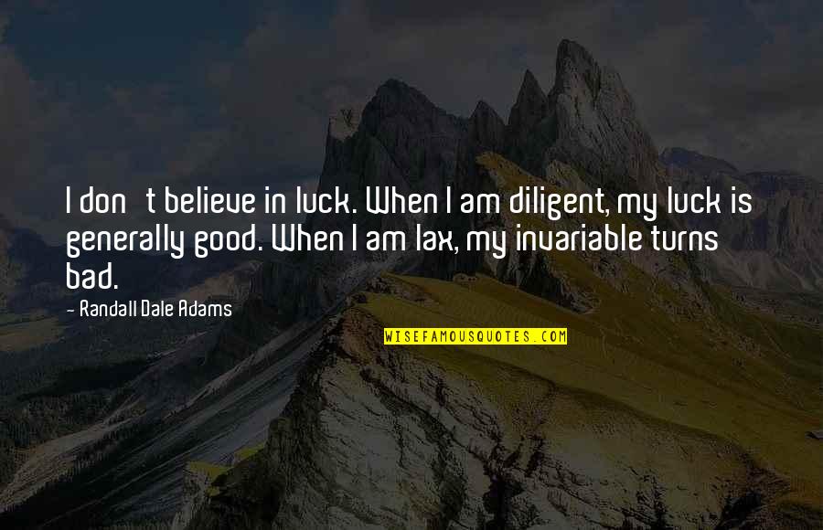 Best Good Luck Quotes By Randall Dale Adams: I don't believe in luck. When I am