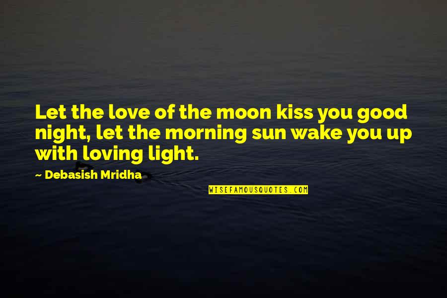 Best Good Morning I Love You Quotes By Debasish Mridha: Let the love of the moon kiss you