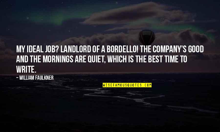 Best Good Morning Quotes By William Faulkner: My ideal job? Landlord of a bordello! The