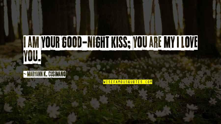 Best Good Night Love Quotes By Maryann K. Cusimano: I am your good-night kiss; you are my