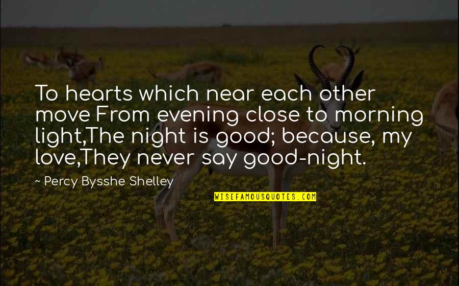 Best Good Night Love Quotes By Percy Bysshe Shelley: To hearts which near each other move From