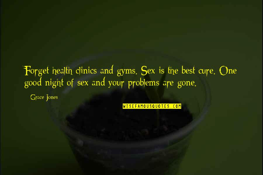 Best Good Night Quotes By Grace Jones: Forget health clinics and gyms. Sex is the