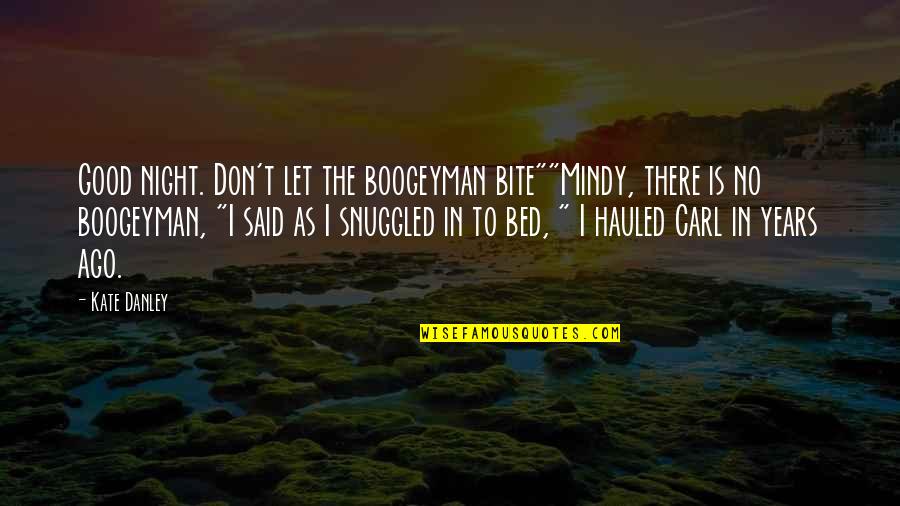 Best Good Night Quotes By Kate Danley: Good night. Don't let the boogeyman bite""Mindy, there