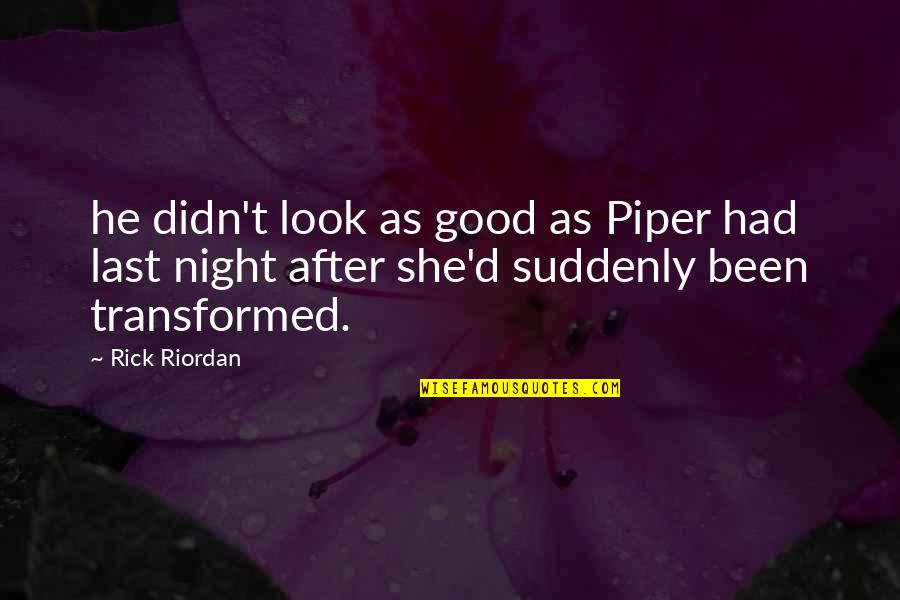 Best Good Night Quotes By Rick Riordan: he didn't look as good as Piper had