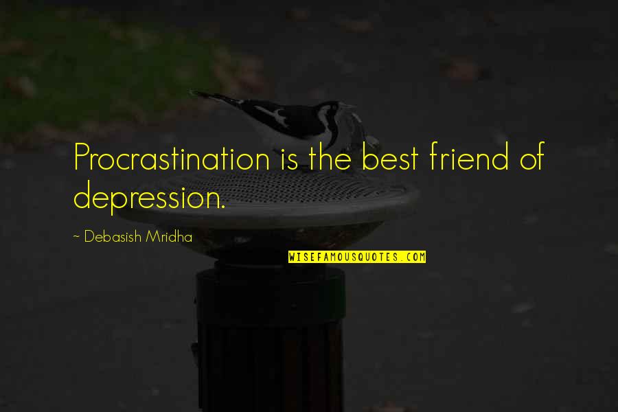 Best Good Night Wish Quotes By Debasish Mridha: Procrastination is the best friend of depression.