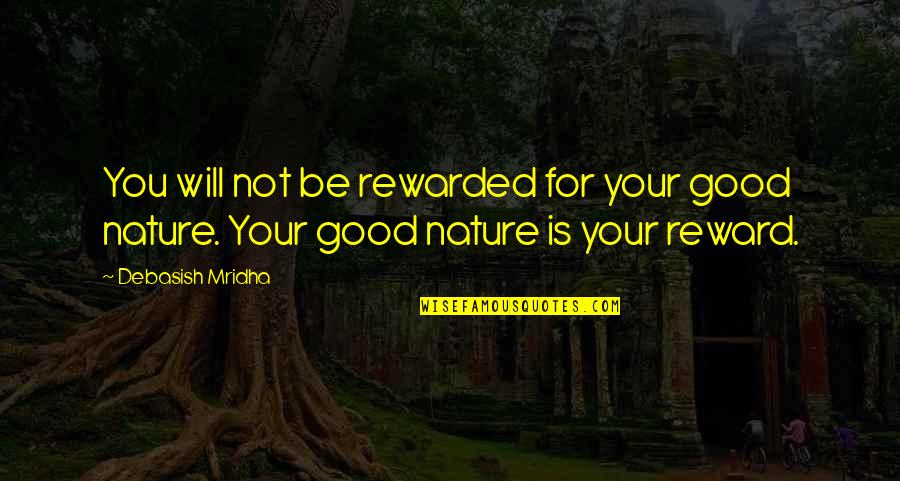 Best Good Philosophy Quotes By Debasish Mridha: You will not be rewarded for your good