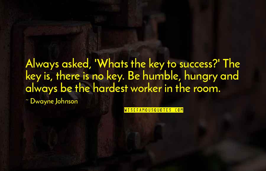 Best Good Riddance Quotes By Dwayne Johnson: Always asked, 'Whats the key to success?' The