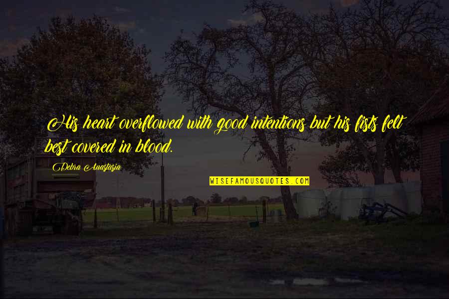 Best Good Smile Quotes By Debra Anastasia: His heart overflowed with good intentions but his