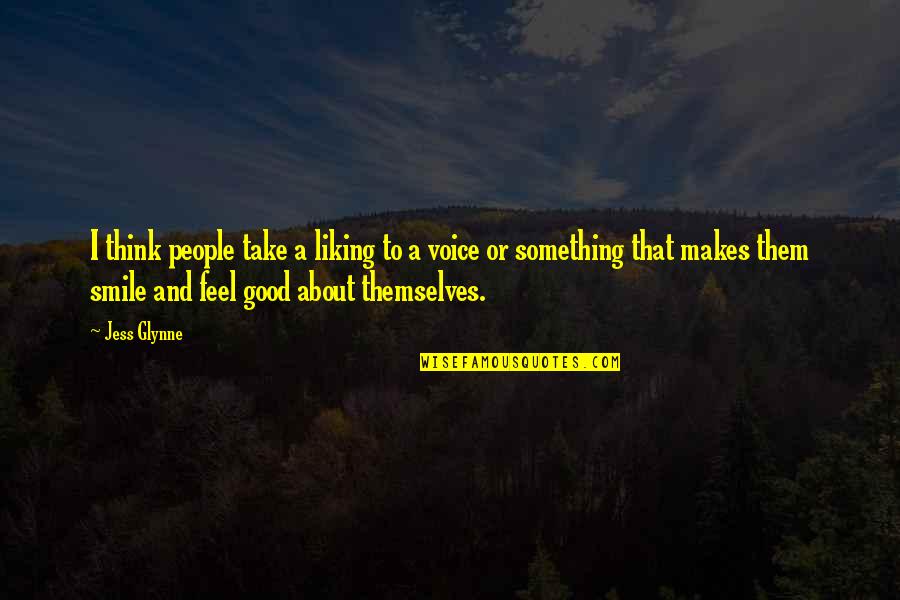 Best Good Smile Quotes By Jess Glynne: I think people take a liking to a Best Good Smile Quotes By Jess Glynne: I think people take a liking to a