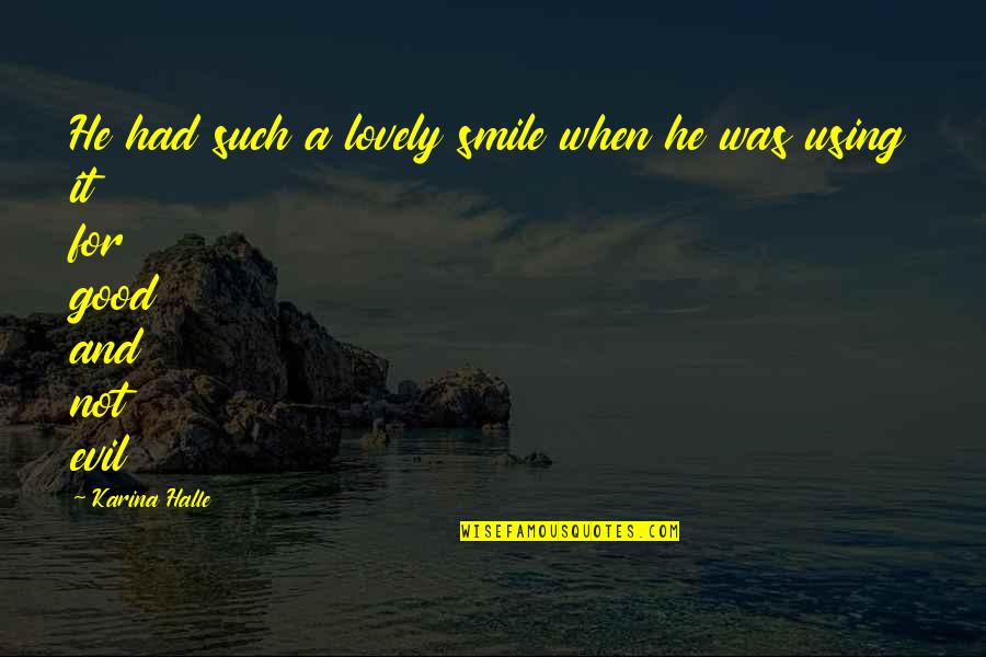Best Good Smile Quotes By Karina Halle: He had such a lovely smile when he