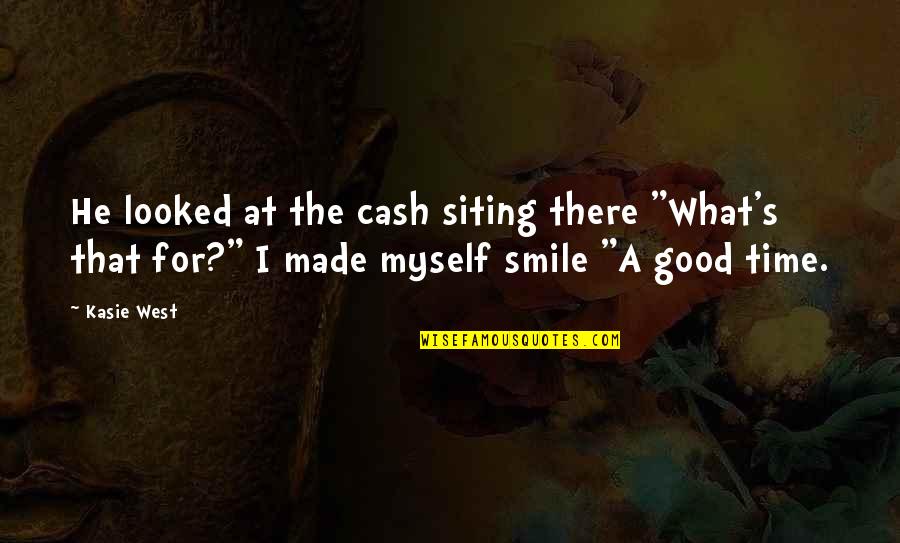 Best Good Smile Quotes By Kasie West: He looked at the cash siting there "What's