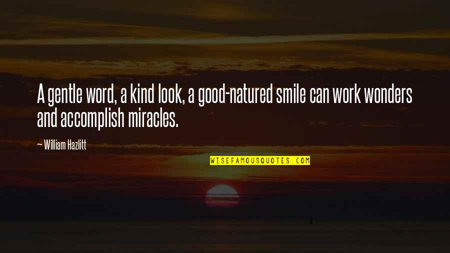 Best Good Smile Quotes By William Hazlitt: A gentle word, a kind look, a good-natured