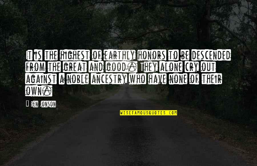 Best Good To Great Quotes By Ben Jonson: It is the highest of earthly honors to