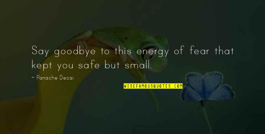 Best Goodbye Quotes By Panache Desai: Say goodbye to this energy of fear that