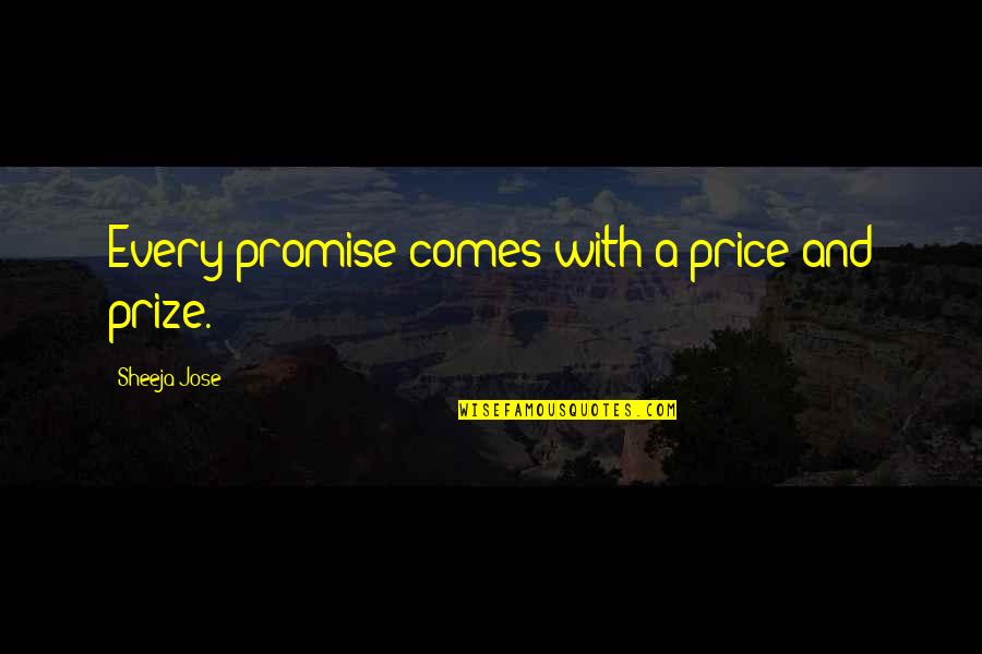 Best Goodbye Quotes By Sheeja Jose: Every promise comes with a price and prize.