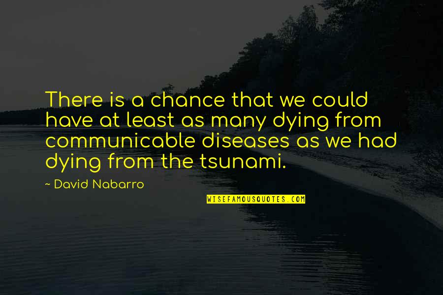 Best Goodfella Quotes By David Nabarro: There is a chance that we could have