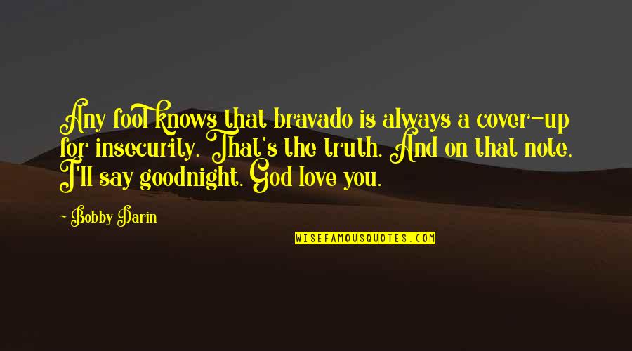 Best Goodnight My Love Quotes By Bobby Darin: Any fool knows that bravado is always a