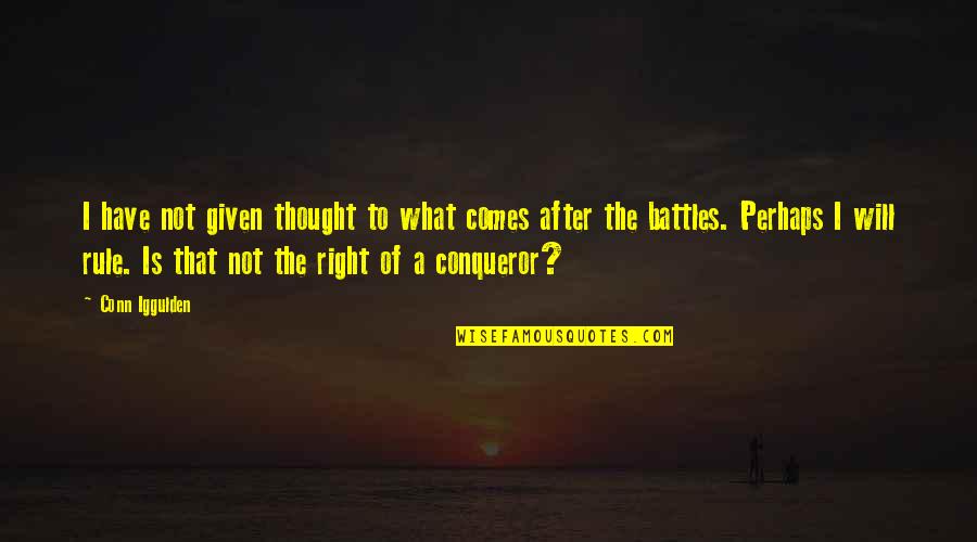 Best Gordon Bombay Quotes By Conn Iggulden: I have not given thought to what comes Best Gordon Bombay Quotes By Conn Iggulden: I have not given thought to what comes