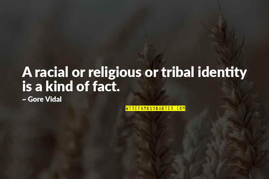 Best Gore Vidal Quotes By Gore Vidal: A racial or religious or tribal identity is