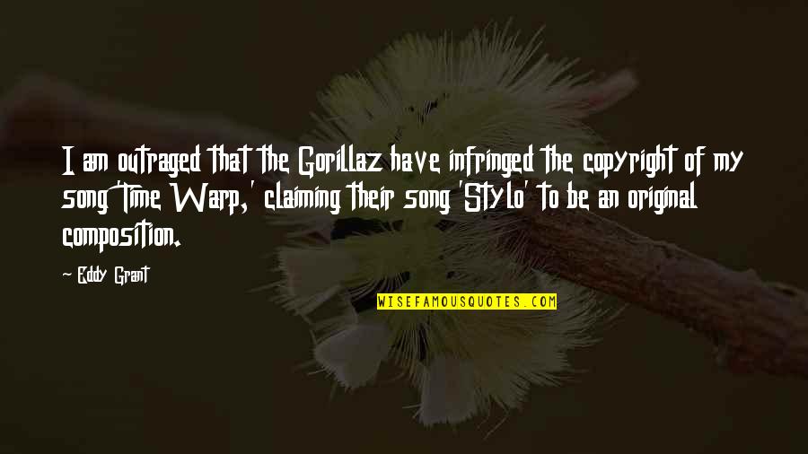 Best Gorillaz Quotes By Eddy Grant: I am outraged that the Gorillaz have infringed