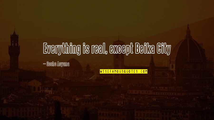 Best Gosho Quotes By Gosho Aoyama: Everything is real, except Beika City
