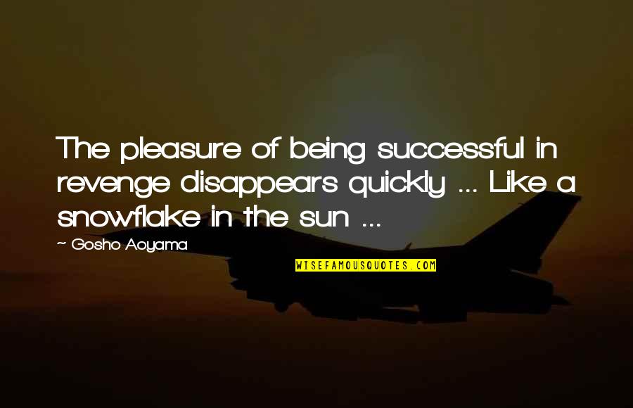 Best Gosho Quotes By Gosho Aoyama: The pleasure of being successful in revenge disappears
