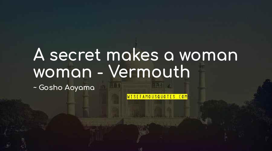 Best Gosho Quotes By Gosho Aoyama: A secret makes a woman woman - Vermouth