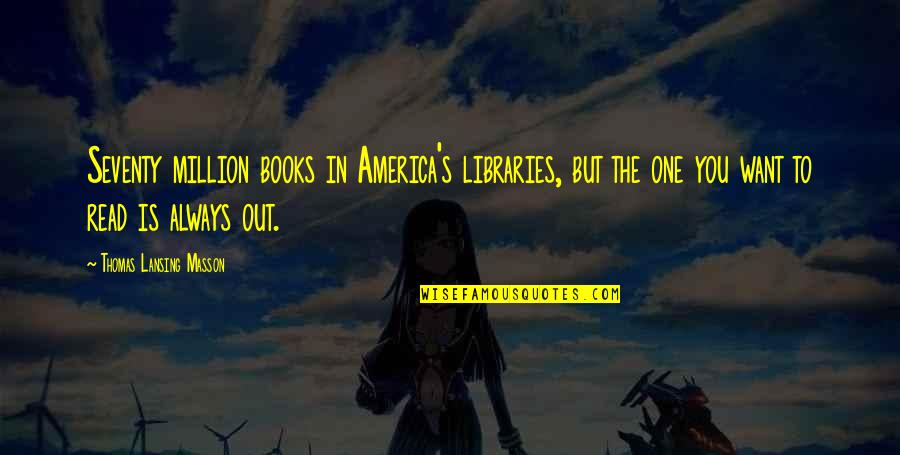 Best Gosho Quotes By Thomas Lansing Masson: Seventy million books in America's libraries, but the