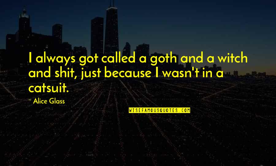 Best Goth Quotes By Alice Glass: I always got called a goth and a