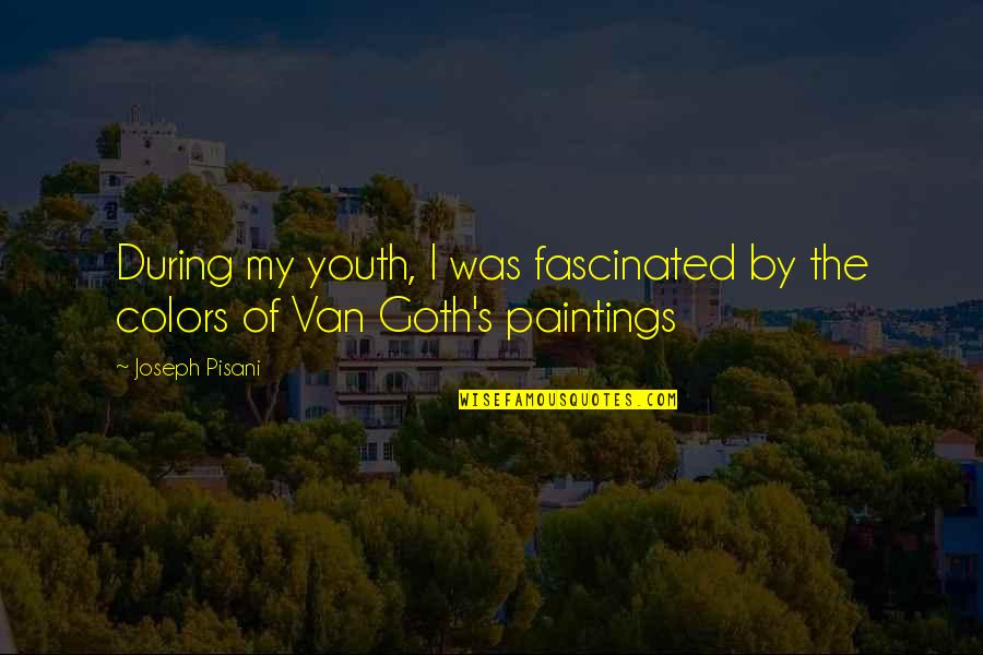 Best Goth Quotes By Joseph Pisani: During my youth, I was fascinated by the