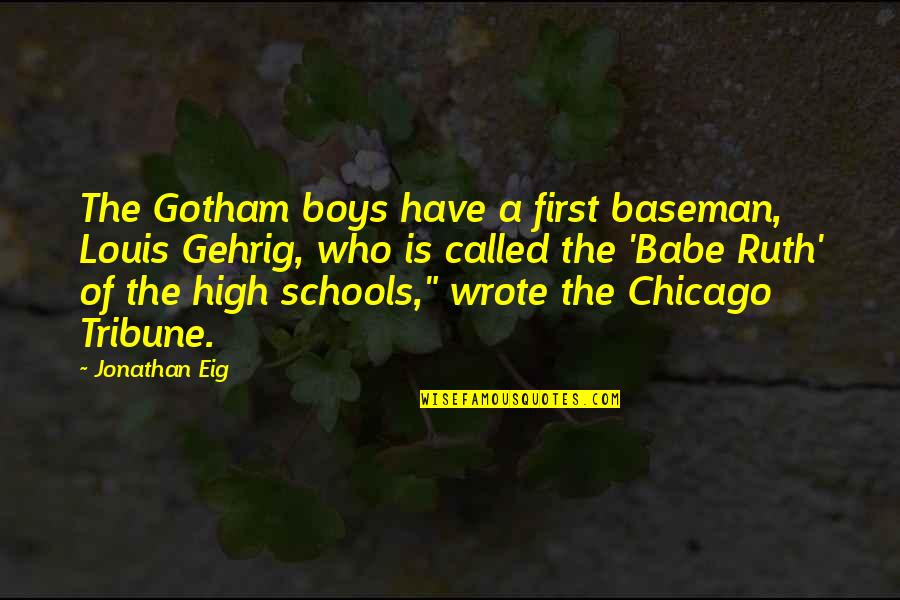 Best Gotham Quotes By Jonathan Eig: The Gotham boys have a first baseman, Louis