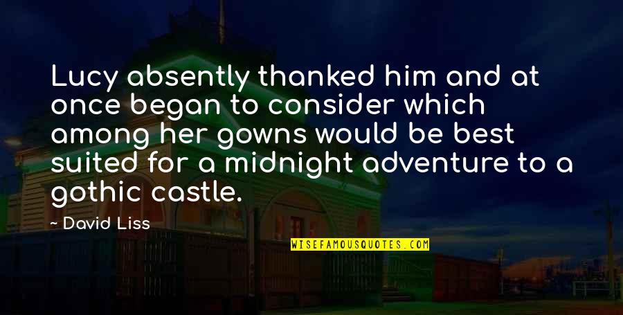 Best Gothic Quotes By David Liss: Lucy absently thanked him and at once began