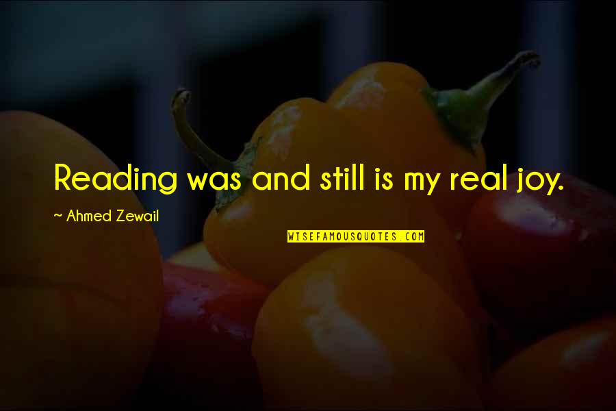 Best Grad Quotes By Ahmed Zewail: Reading was and still is my real joy. Best Grad Quotes By Ahmed Zewail: Reading was and still is my real joy.