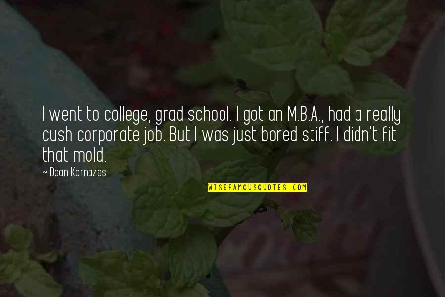 Best Grad Quotes By Dean Karnazes: I went to college, grad school. I got