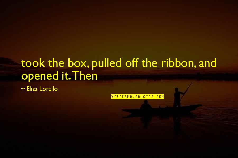 Best Grad Quotes By Elisa Lorello: took the box, pulled off the ribbon, and Best Grad Quotes By Elisa Lorello: took the box, pulled off the ribbon, and
