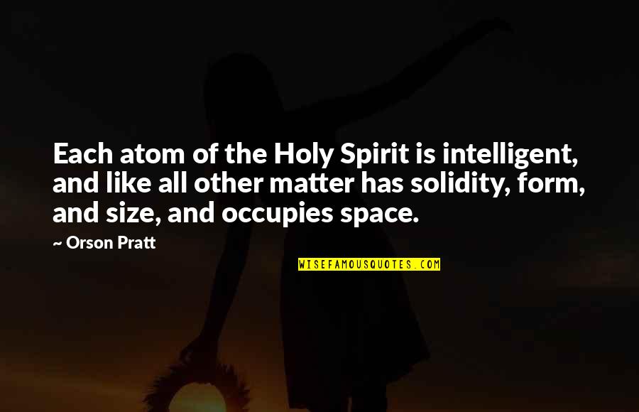 Best Grad Quotes By Orson Pratt: Each atom of the Holy Spirit is intelligent, Best Grad Quotes By Orson Pratt: Each atom of the Holy Spirit is intelligent,