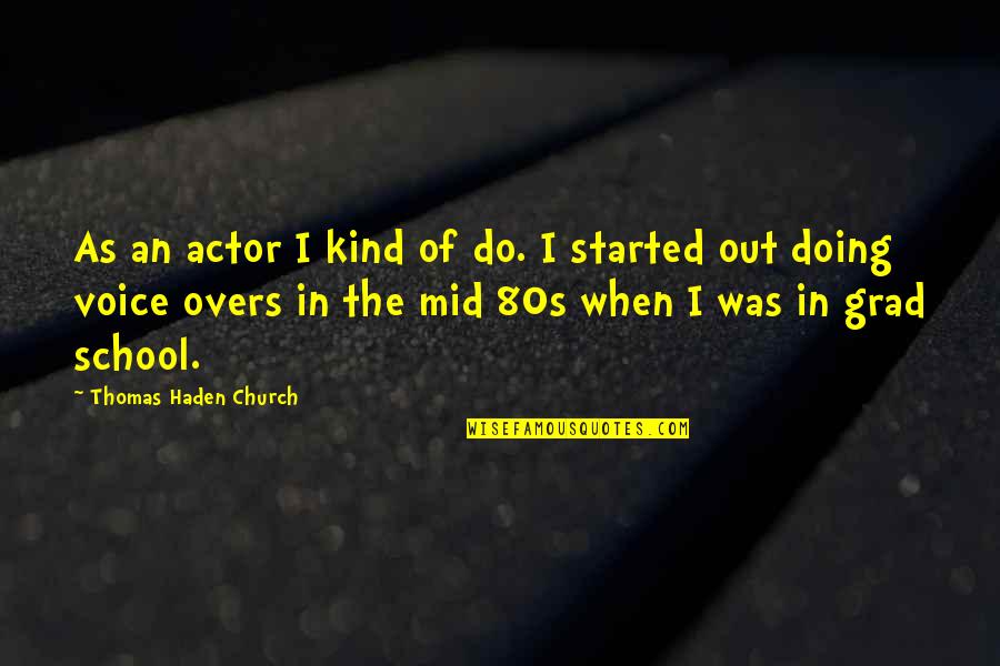 Best Grad Quotes By Thomas Haden Church: As an actor I kind of do. I