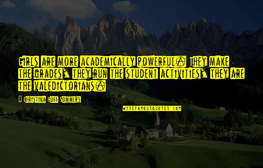 Best Grades Quotes By Christina Hoff Sommers: Girls are more academically powerful. They make the