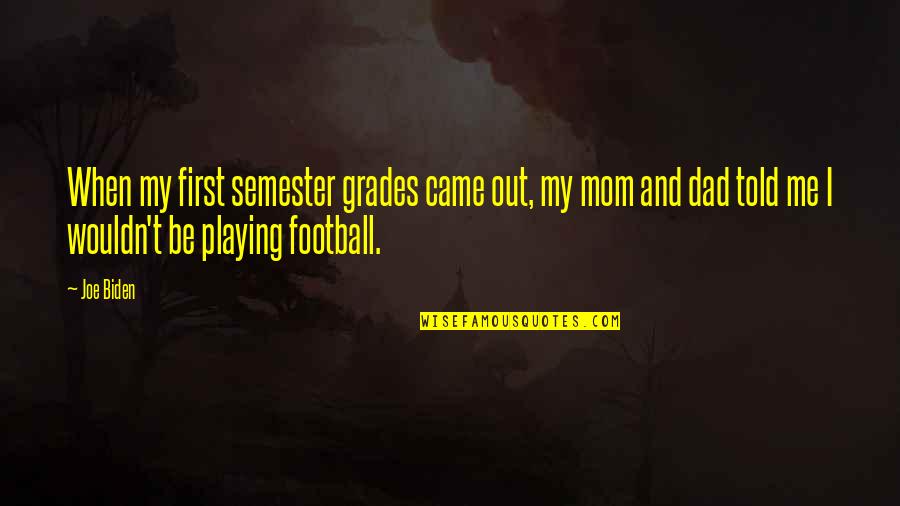 Best Grades Quotes By Joe Biden: When my first semester grades came out, my