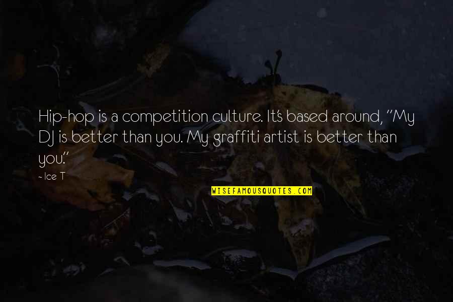 Best Graffiti Quotes By Ice-T: Hip-hop is a competition culture. It's based around,