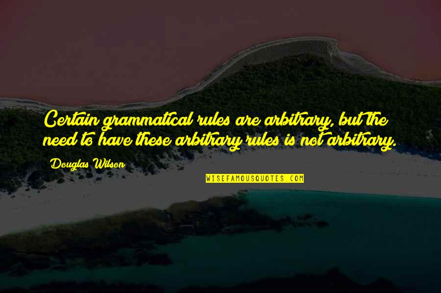 Best Grammatical Quotes By Douglas Wilson: Certain grammatical rules are arbitrary, but the need Best Grammatical Quotes By Douglas Wilson: Certain grammatical rules are arbitrary, but the need