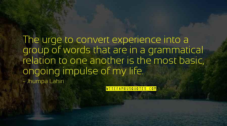 Best Grammatical Quotes By Jhumpa Lahiri: The urge to convert experience into a group Best Grammatical Quotes By Jhumpa Lahiri: The urge to convert experience into a group