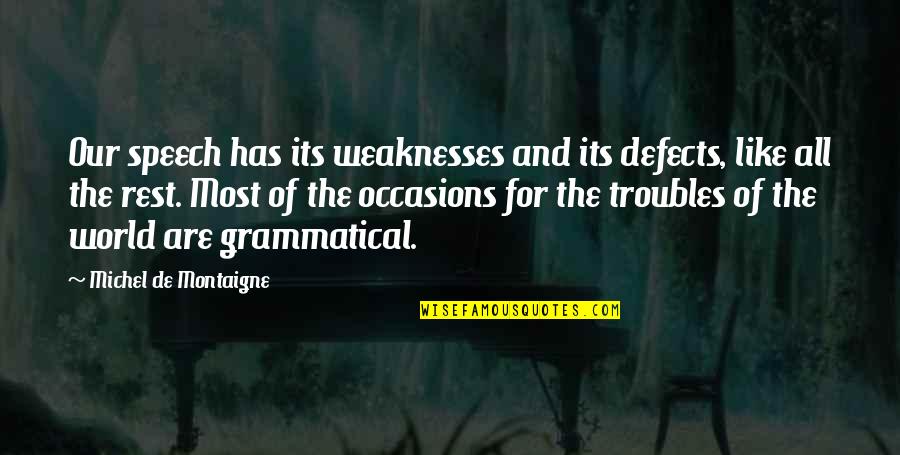 Best Grammatical Quotes By Michel De Montaigne: Our speech has its weaknesses and its defects,
