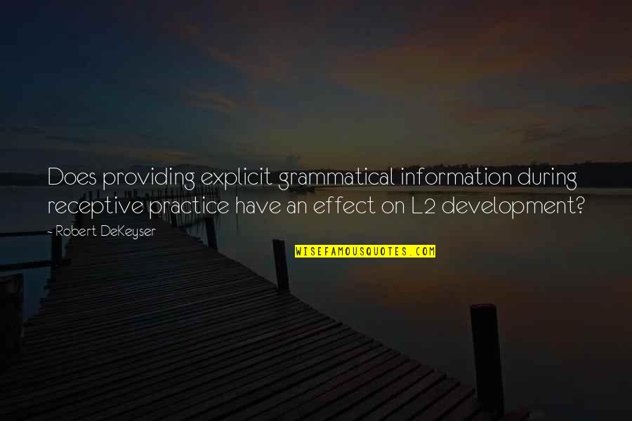 Best Grammatical Quotes By Robert DeKeyser: Does providing explicit grammatical information during receptive practice