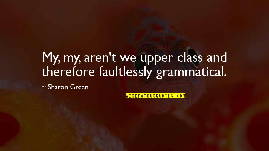 Best Grammatical Quotes By Sharon Green: My, my, aren't we upper class and therefore